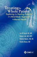 Treating the Whole Patient: Exploring the Healing Potential of a Mind-Body Approach to Mental Health di Rakesh Jain, Vladimir Maletic, Charles Raison edito da Cme LLC