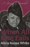 When All Else Fails di Alicia White edito da LIGHTNING SOURCE INC