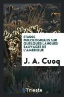 Études Philologiques Sur Quelques Langues Sauvages de l'Amérique di J. A. Cuoq edito da Trieste Publishing