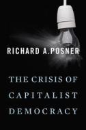 Crisis of Capitalist Democracy di Richard A. Posner edito da HARVARD UNIV PR