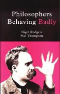 Philosophers Behaving Badly di Nigel Rodgers, Mel Thompson edito da PETER OWEN LTD