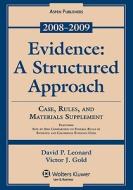 Evidence: A Structured Approach, Case, Rules, and Materials Supplement, 2008-2009 di David P. Leonard, Victor J. Gold edito da Aspen Publishers