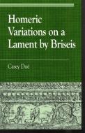 Homeric Variations on Lament by Briseis di Casey Due edito da Rowman & Littlefield