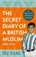 The Secret Diary of a British Muslim Aged 13 3/4 di Tez Ilyas edito da SPHERE