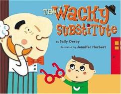 The Wacky Substitute di Sally Derby edito da CAVENDISH SQUARE