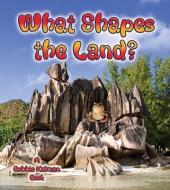What Shapes the Land? di Bobbie Kalman edito da CRABTREE PUB