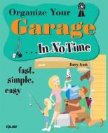 Organize Your Garage In No Time di Gary Armstrong, Peggy Cunningham, Barry Izsak edito da Pearson Education (us)