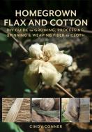 Homegrown Flax And Cotton di Cindy Conner edito da Stackpole Books