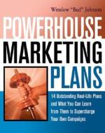 Powerhouse Marketing Plans - 14 Outstanding Real-life Plans And What You Can Learn From Them To Supercharge Your Own Campaigns Winslow "bud" Johnson di W. Johnson edito da Amacom