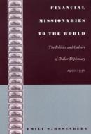 Financial Missionaries to the World di Emily S. Rosenberg edito da Duke University Press Books