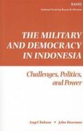 The Military and Democracy in Indonesia: Challenges, Politics, and Power di Rand Corporation, John Haseman edito da RAND CORP