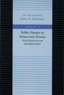The Public Finance in Democratic Process di James M. Buchanan edito da Liberty Fund Inc