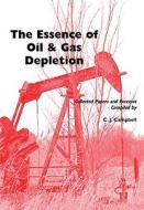 The Essence Of Oil And Gas Depletion di Colin Campbell edito da Multi Science Publishing Co Ltd