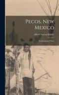 Pecos, New Mexico: Archaeological Notes di Alfred Vincent Kidder edito da LIGHTNING SOURCE INC