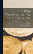 The New Testament in the Original Greek; Volume 1 di Brooke Foss Westcott edito da LEGARE STREET PR