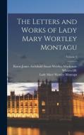 The Letters and Works of Lady Mary Wortley Montagu; Volume 3 di Lady Mary Wortley Montagu, Baron James Archibald St Wharncliffe edito da LEGARE STREET PR