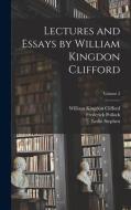 Lectures and Essays by William Kingdon Clifford; Volume 2 di William Kingdon Clifford, Leslie Stephen, Frederick Pollock edito da LEGARE STREET PR