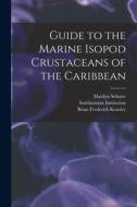 Guide to the Marine Isopod Crustaceans of the Caribbean di Smithsonian Institution, Marilyn Schotte, Brian Frederick Kensley edito da LEGARE STREET PR