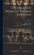 The Dramatic Works of Thomas Heywood: The English Traveller. a Maidenhead Well Lost. the Lancashire Witches [By Heywood and R. Broome]. London's Ius H di John Pearson, Thomas Heywood edito da LEGARE STREET PR