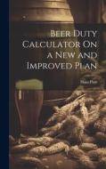 Beer Duty Calculator On a New and Improved Plan di Hans Platt edito da LEGARE STREET PR