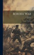 Border war; a Tale of Disunion di J. B. Jones edito da LEGARE STREET PR