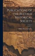 Publications of the Buffalo Historical Society; Volume 5 edito da LEGARE STREET PR