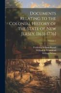 Documents Relating to the Colonial History of the State of New Jersey, [1631-1776]; Volume 1 di Frederick William Ricord, William Nelson, William A. Whitehead edito da LEGARE STREET PR