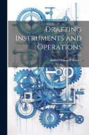 Drafting Instruments and Operations di Samuel Edward Warren edito da LEGARE STREET PR