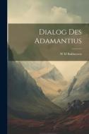 Dialog des Adamantius di W. H. Bakhuyzen edito da LEGARE STREET PR