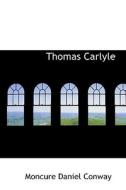 Thomas Carlyle di Moncure Daniel Conway edito da Bibliolife