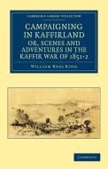 Campaigning in Kaffirland, Or, Scenes and Adventures in the Kaffir War of 1851 2 di William Ross King edito da Cambridge University Press