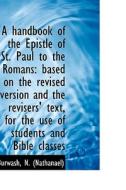 A Handbook Of The Epistle Of St. Paul To The Romans di Burwash  Nathanael edito da Bibliolife