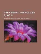 The Cement Age Volume 2, No. 8; A Magazine Devoted to the Uses of Cement di Books Group edito da Rarebooksclub.com