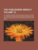 The Publishers Weekly Volume 12 di Publishers Weekly edito da Rarebooksclub.com