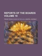 Reports of the Boards Volume 19 di Presbyterian Church in Assembly edito da Rarebooksclub.com