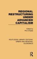 Regional Restructuring Under Advanced Capitalism edito da Taylor & Francis Ltd