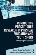 Conducting Practitioner Research in Physical Education and Youth Sport di Ashley (Loughborough University Casey, Tim (Brock University Fletcher, Lee (McGill University Schaefer edito da Taylor & Francis Ltd