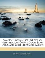 Skandinaviska Forn Lderns Hjeltesagor: di Johan Gustaf Liljegren edito da Nabu Press