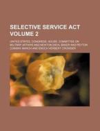 Selective Service ACT Volume 2 di United States Congress Affairs edito da Rarebooksclub.com
