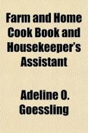 Farm And Home Cook Book And Housekeeper' di Adeline O. Goessling edito da General Books