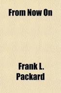 From Now On di Frank L. Packard edito da General Books