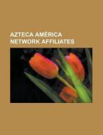 Azteca Am Rica Network Affiliates: Kofy- di Books Llc edito da Books LLC, Wiki Series