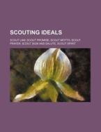Scouting Ideals: Scout Law, Scout Promise, Scout Motto, Scout Prayer, Scout Sign and Salute, Scout Spirit di Source Wikipedia edito da Books LLC, Wiki Series