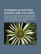 Founders Of Scottish Schools And College di Books Llc edito da Books LLC, Wiki Series