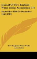 Journal of New England Water Works Association V16: September 1900 to December 1901 (1901) di New England Water Works Association edito da Kessinger Publishing