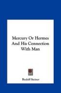Mercury or Hermes and His Connection with Man di Rudolf Steiner edito da Kessinger Publishing