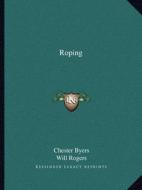 Roping di Chester Byers, Will Rogers edito da Kessinger Publishing
