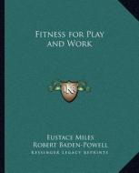 Fitness for Play and Work di Eustace Miles edito da Kessinger Publishing