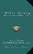 Toaster's Handbook: Jokes, Stories and Quotations di Peggy Edmund, Harold Workman Williams edito da Kessinger Publishing