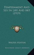 Temperament and Sex in Life and Art (1919) di Walter Heaton edito da Kessinger Publishing